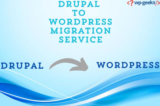 Seamless Drupal To Wordpress Migration Service | Hirewpgeeks
